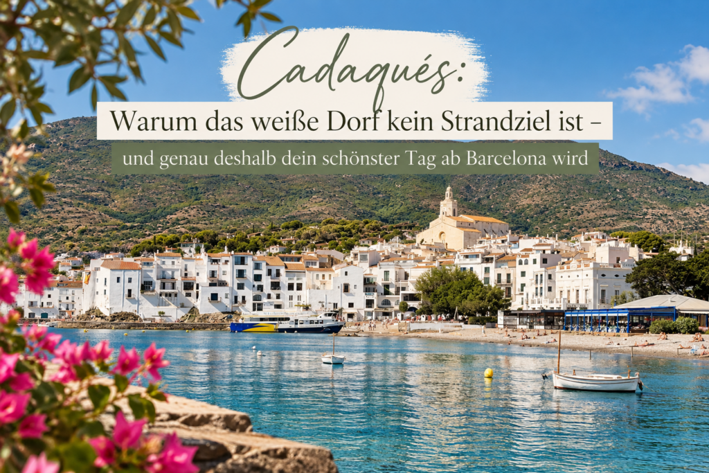 Cadaqués: Warum das weiße Dorf kein Strandziel ist – und genau deshalb dein schönster Tag ab Barcelona wird