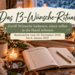 Das 13-Wünsche-Ritual: Zwölf Wünsche loslassen, einen selbst in die Hand nehmen – Rauhnächte vom 24. Dezember 2026 bis 6. Januar 2027 Das 13-Wünsche-Ritual der Rauhnächte